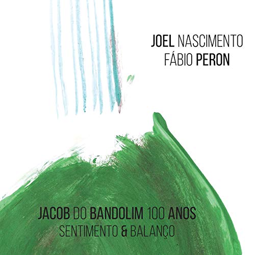 JOEL NASCIMENTO & FABIO PERON / ジョエル・ナシメント & ファビオ・ペロン / JACOB DO BANDOLIM 100 ANOS - SENTIMENTO & BALANCO
