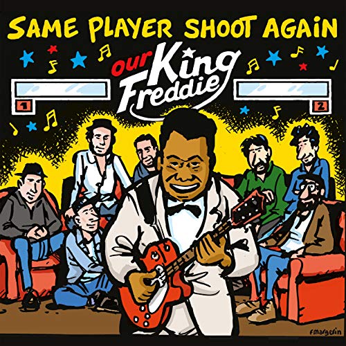 SAME PLAYER SHOOT AGAIN / OUR KING FREDDIE