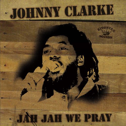 JOHNNY CLARKE / ジョニー・クラーク / JAH JAH WE PRAY