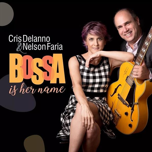CRIS DELANNO & NELSON FARIA / クリス・デランノ & ネルソン・ファリア / BOSSA IS HER NAME