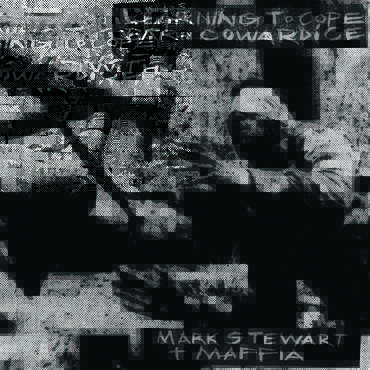 MARK STEWART + MAFFIA / マークス・チュワート+マフィア / LEARNING TO COPE WITH COWARDICE (2CD)