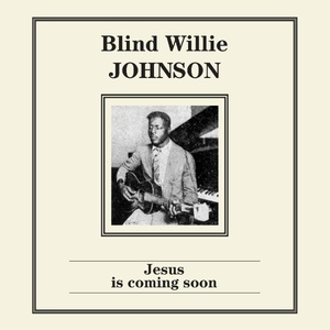 BLIND WILLIE JOHNSON / ブラインド・ウィリー・ジョンソン / JESUS IS COMING SOON (LP)