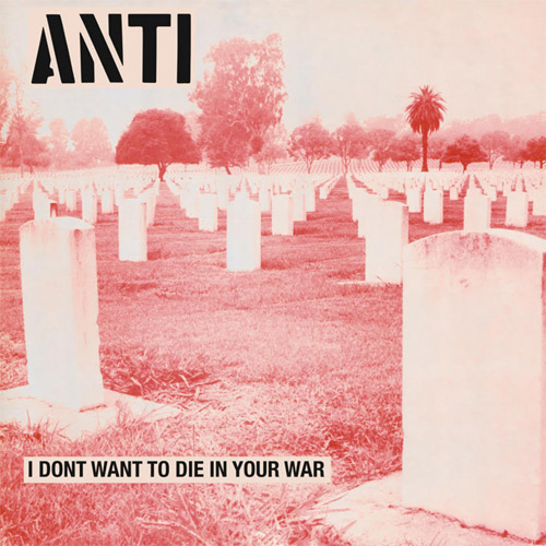 ANTI / アンチ / I DON'T WANT TO DIE IN YOUR WAR (LP)