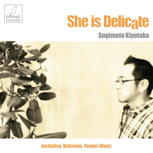 KIYOTAKA SUGIMOTO / 杉本清隆 / She is Delicate ~彼女はデリケート