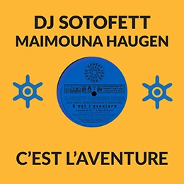 DJ SOTOFETT & MAIMOUNA HAUGEN / C'EST I'AVENTURE