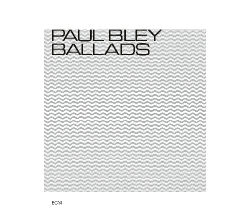 Ballads/PAUL BLEY/ポール・ブレイ/1971年にオリジナル・リリースされ