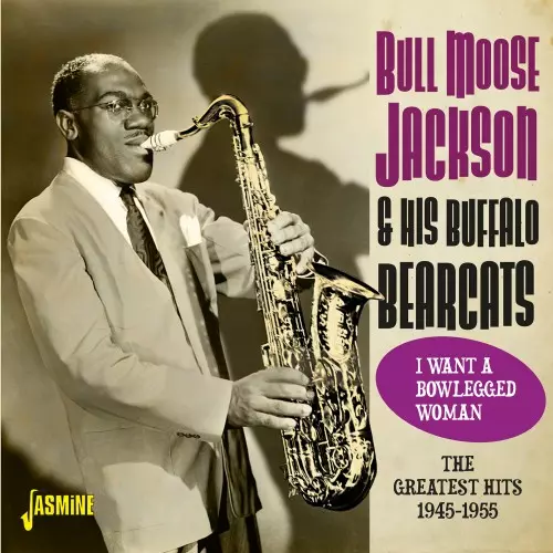 BULL MOOSE JACKSON / ブル・ムース・ジャクソン / GREATEST HITS 1945-1955: I WANT A BLOWLEGGED WOMAN