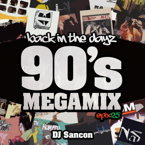 DJ SANCON / EPIX 25 Back In The Dayz -90’s Mega Mix