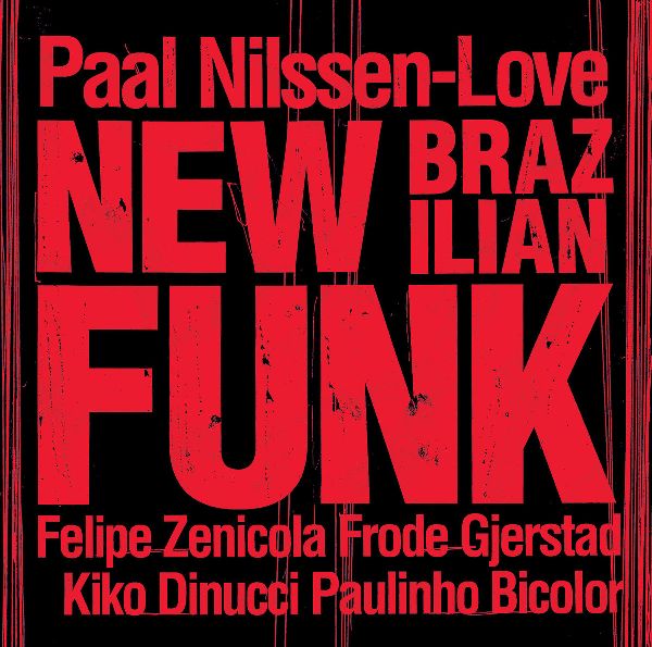 PAAL NILSSEN-LOVE / ポール・ニルセン・ラヴ / New Brazilian Funk