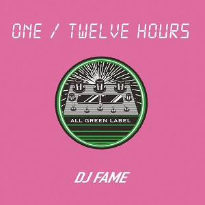 DJ FAME / ONE / TWELVE HOURS