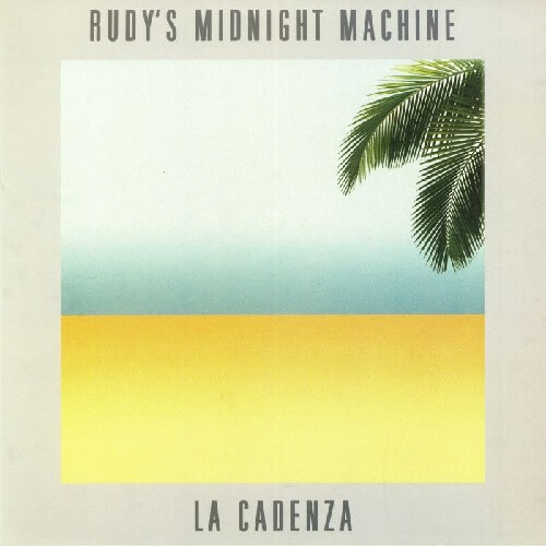 RUDY'S MIDNIGHT MACHINE / LA CADENZA
