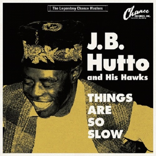 J.B. HUTTO & HIS HAWKS / J.B.ハット & ヒズ・ホークス / シングス・アー・ソー・スロウ (10")