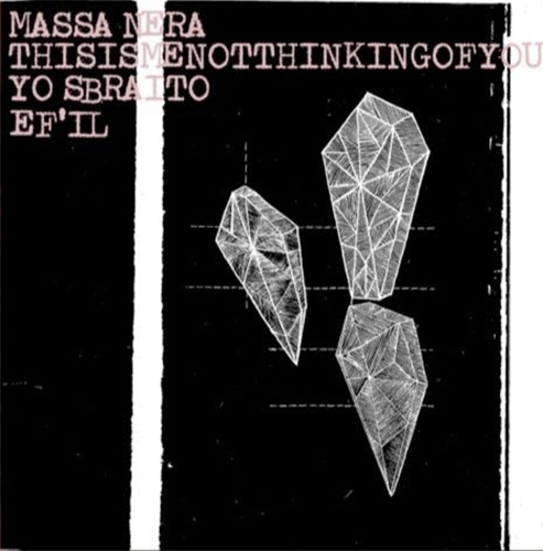 MASSA NERA:THISISMENOTHINKINGOFYOU:YO SBRAITO:EF'IL / 4 WAY SPLIT (LP)