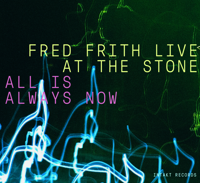 FRED FRITH / フレッド・フリス / Live At The Stone - All Is Always Now(3CD)