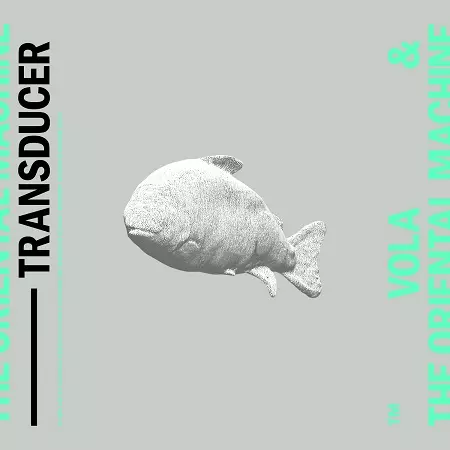 VOLA&THE ORIENTAL MACHINE / Transducer