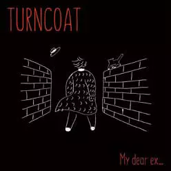 TURNCOAT / My dear ex...