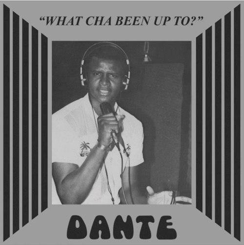 DANTE / WHAT YOU BEEN UP TO / NO PARKING ON THE DANCE FLOOR (7")