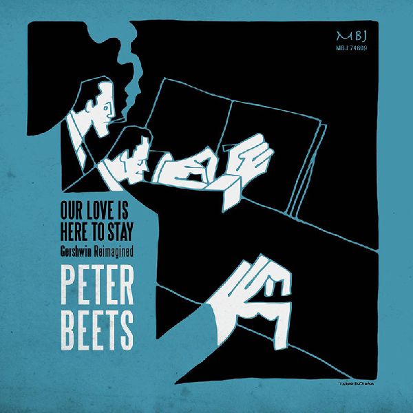PETER BEETS / ピーター・ビーツ / Our Love Is Here To Stay: Gershwin Reimagined