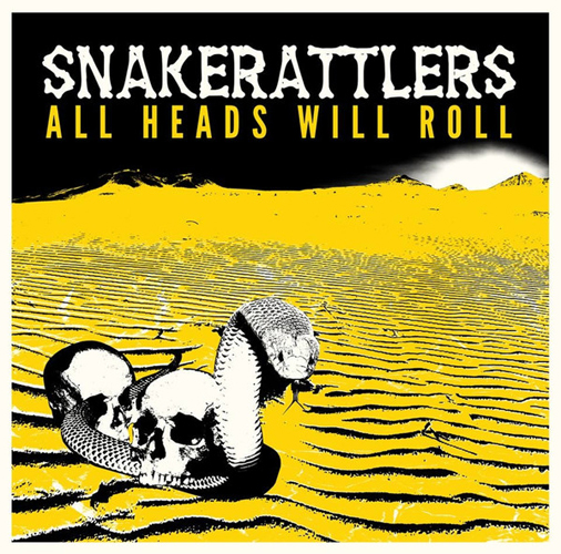 SNAKERATTLERS / ALL HEADS WILL ROLL