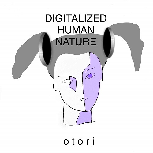 otori / DIGITALIZED HUMAN NATURE