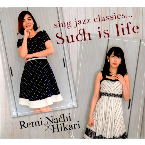 REMI NACHI & HIKARI / 名知玲美&Hikari / SING JAZZ CLASSICS...SUCH IS LIFE