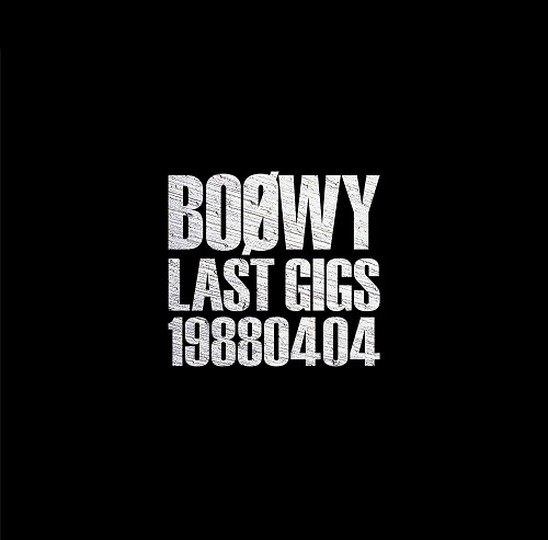 BOOWY / BOφWY / LAST GIGS -1988.04.04-(通常盤)