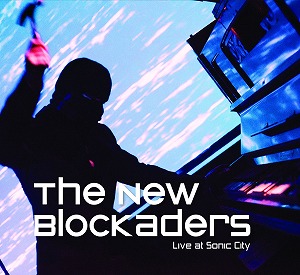 THE NEW BLOCKADERS / ニュー・ブロッケーダース / LIVE AT SONIC CITY (CD + DVD)