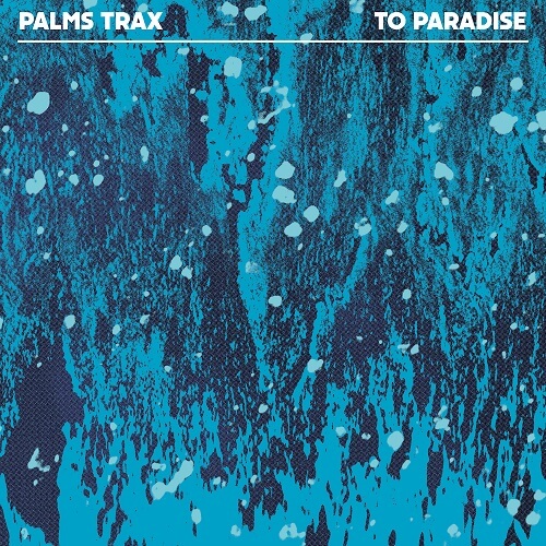 PALMS TRAX / TO PARADISE