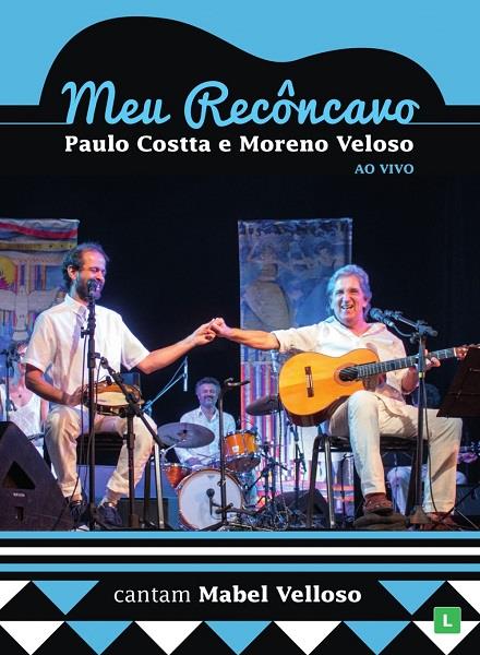 PAULO COSTTA E MORENO VELLOSO / パウロ・コスタ & モレーノ・ヴェローゾ / MEU RECONCAVO CANTAM MABEL VELLOSO - AO VIVO (DVD)