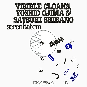 VISIBLE CLOAKS, YOSHIO OJIMA & SATSUKI SHIBANO / FRKWYS VOL. 15: SERENITATEM (CD)