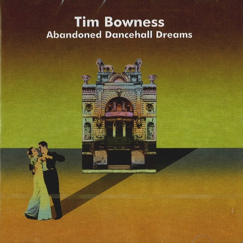TIM BOWNESS / ティム・ボウネス / ABANDONED DANCEHALL DREAMS