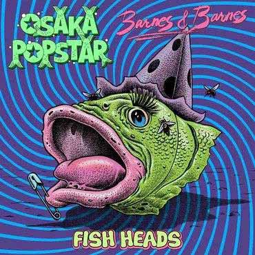 OSAKA POPSTAR / BARNES & BARNES / FISH HEADS (12")