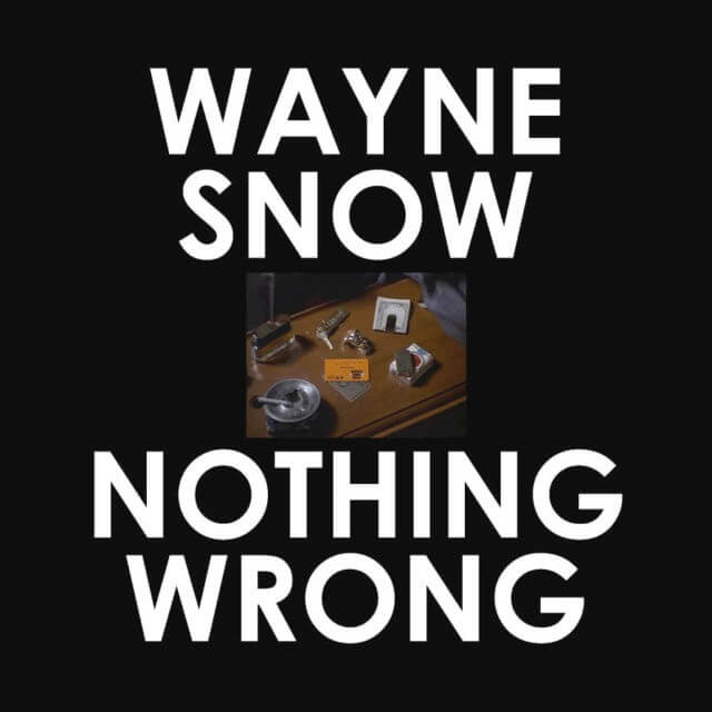 WAYNE SNOW / NOTHING WRONG (GE-OLOGY/BYRON THE AQUARIUS/JAMES BRAUN REMIXES)