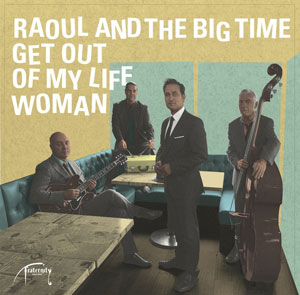 RAOUL & THE BIG TIME / GET OUT OF MY LIFE WOMAN / GET OUT OF MY LIFE WOMAN