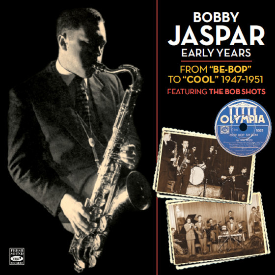 BOBBY JASPAR / ボビー・ジャスパー / Be-bop" To "Cool" 1947-1951 Featuring The Bob Shots