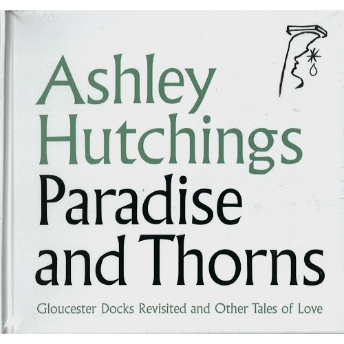 ASHLEY HUTCHINGS / アシュレイ・ハッチングス / PARADISE AND THORNS: GLOUCESTER DOCKS REVISITED AND OTHER TALES OF LOVE
