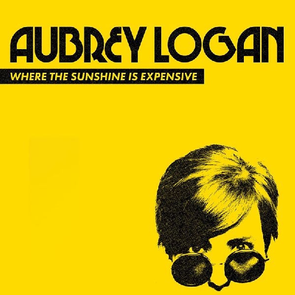 AUBREY LOGAN / オーブリー・ローガン / WHERE THE SUNSHINE IS EXPENSIVE / WHERE THE SUNSHINE IS EXPENSIVE
