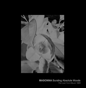 MASONNA / マゾンナ / BURSTING ABSOLUTE MOODS - THE LOST FIRST ALBUM 1989