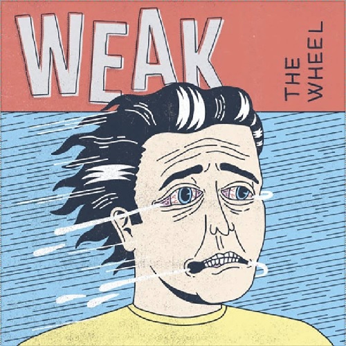 WEAK / The Wheel
