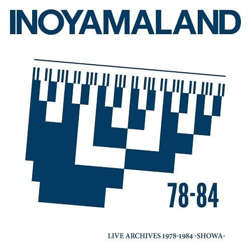 INOYAMALAND / イノヤマランド / LIVE ARCHIVES 1978-1984 -SHOWA-