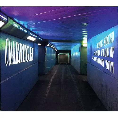COARBEGH / THE SOUND AND FLOW OFLONDON TOWN