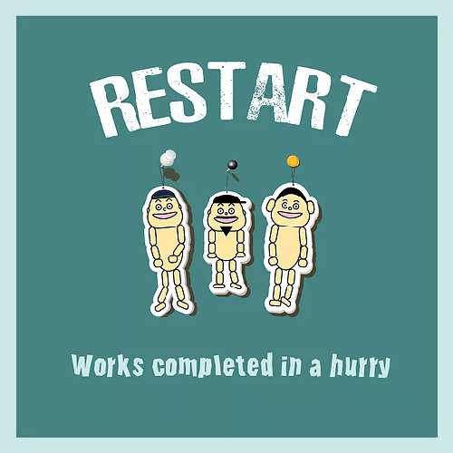 RESTART / Works completed in a hurry