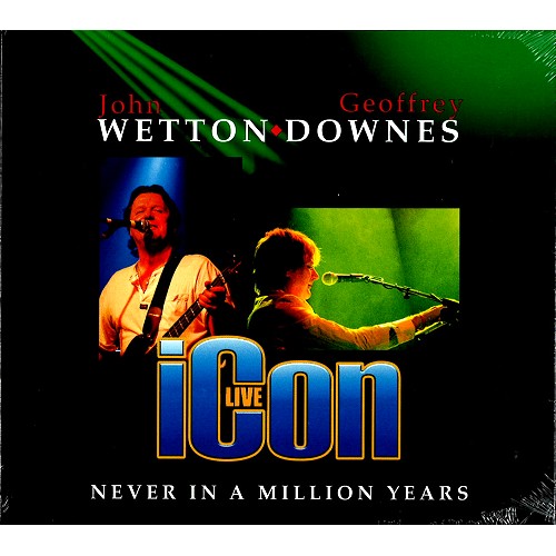 JOHN WETTON/GEOFFREY DOWNES / ジョン・ウェットン&ジェフリー・ダウンズ / ICON LIVE: NEVER IN A MILLION YEARS - REMASTER