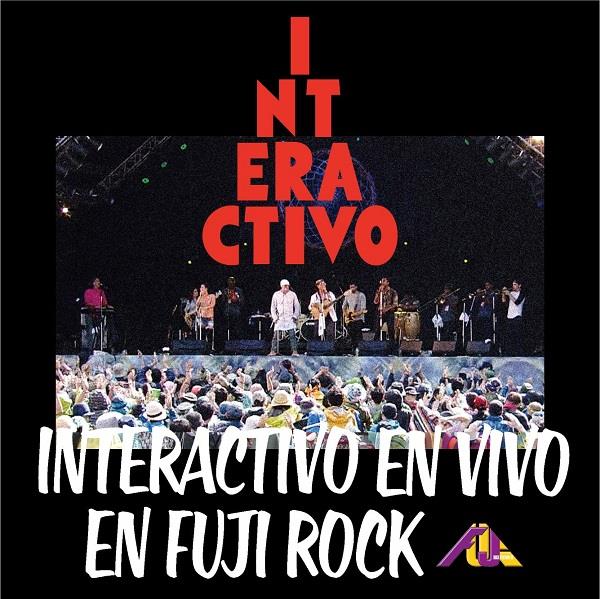 INTERACTIVO / インテラクティーボ / INTERACTIVO EN VIVO EN FUJI ROCK