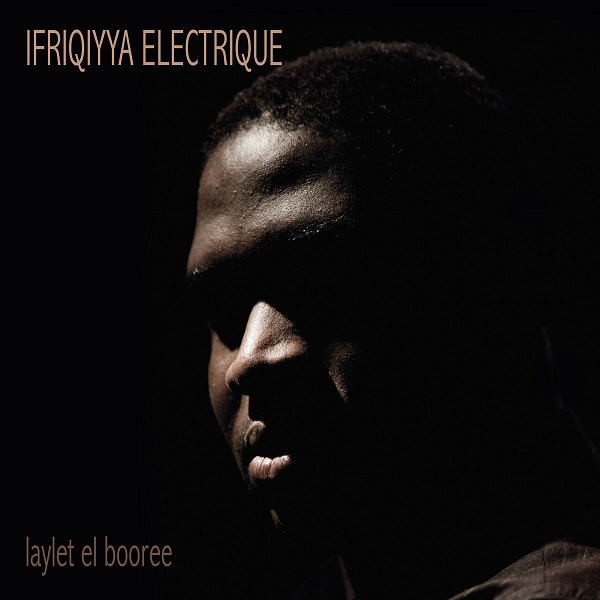 IFRIQIYYA ELECTRIQUE / イフリキヤ・エレクトリーク / LAYLET EL BOOREE