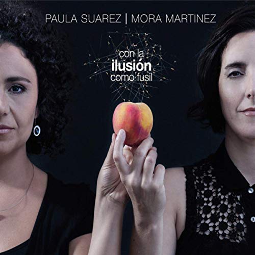 PAULA SUAREZ & MORA MARTINEZ / パウラ・スアレス & モラ・マルティネス / CON LA ILUSION COMO FUSIL