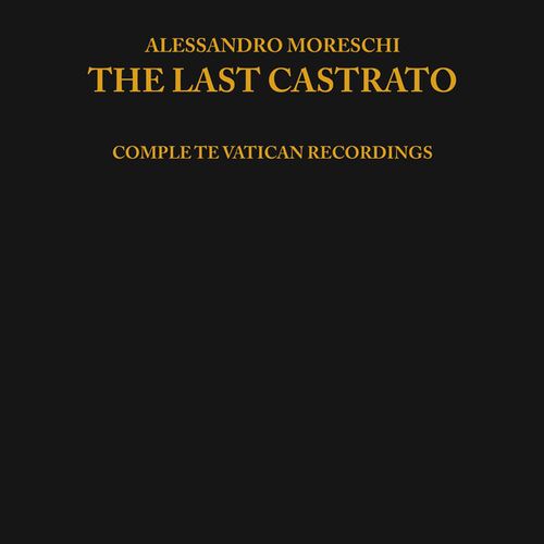 ALESSANDRO MORESCHI / THE LAST CASTRATO / 「歴史上最後のカストラート」の超貴重音源
