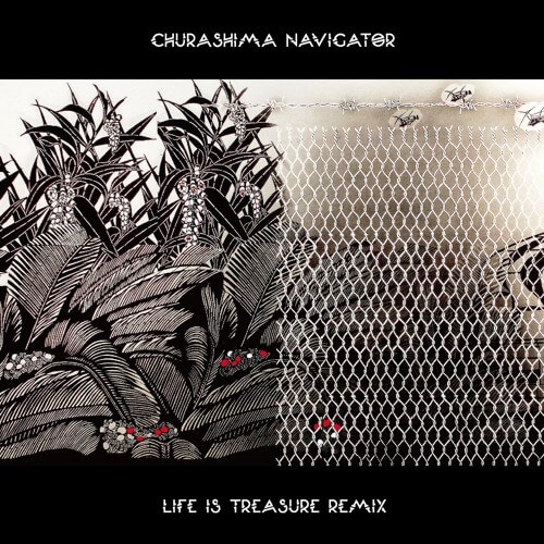 CHURASHIMA NAVIGATOR / チュラシマナビゲーター / LIFE IS TREASURE REMIX