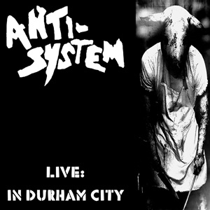 ANTI-SYSTEM / LIVE: IN DURHAM CITY (CD)