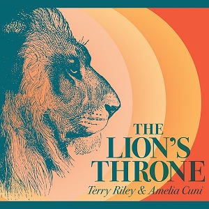 TERRY RILEY & AMELIA CUNI / テリー・ライリー & アメリア・カニー / THE LION'S THRONE (CD)